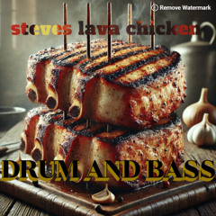 steves lava chicken(drum and bass)