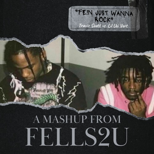 Travis Scott vs. Lil Uzi Vert - FE!N JUST WANNA ROCK (FELLS2U Mashup)