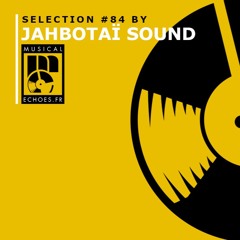Musical Echoes reggae/dub/stepper selection #84 (by Jahbotaï Sound / mai 2022)