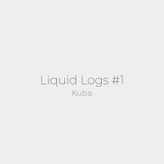 Kuba - Liquid Logs #1