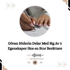 Göran Söderin Delar Med Sig Av 5 Egenskaper Hos en Stor Berättare