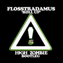 FLOSSTRADAMUS - ROLL UP [HIGH ZOMBIE BOOTLEG]