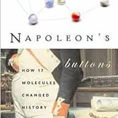 [Get] PDF 🖌️ Napoleon's Buttons: How 17 Molecules Changed History by Penny Le Couteu