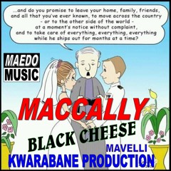 MACCALLY Ft BLACK CHEESE ,MAVELI - NKAGO TSIA