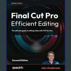 {READ} ✨ Final Cut Pro Efficient Editing: The ultimate guide to editing video with FCP for Mac, 2n