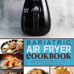 ❤read✔ Bariatric Air Fryer Cookbook: Enjoy Effortless and Tasty Recipes 100% Air-Fryer-Made That
