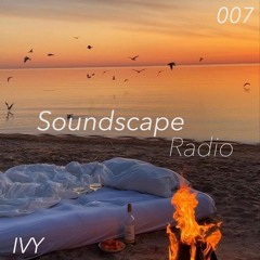 Soundscape Radio 007 W/ IVY