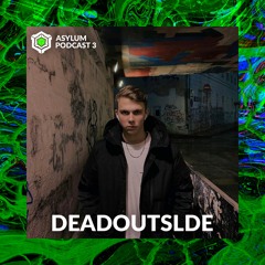 ASYLUM PODCAST #3 | DEADOUTSLDE