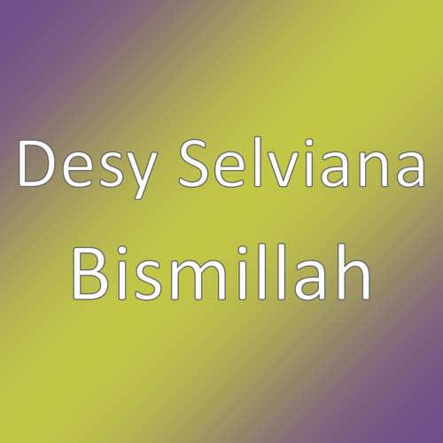 Stream Bismillah by Desy Selviana | Listen online for free on SoundCloud