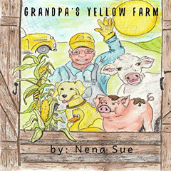 Get PDF ✅ Grandpa's Yellow Farm (Amazing Colors) by  Nena Sue EPUB KINDLE PDF EBOOK