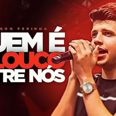 NADSON FERINHA - QUEM É O LOUCO ENTRE NÓS