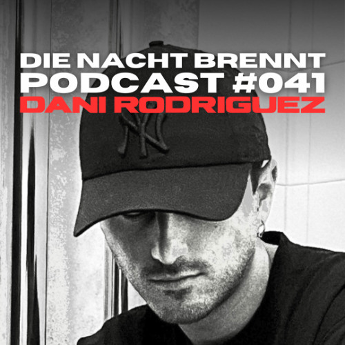 #041 - DANI RODRIGUEZ - DIE NACHT BRENNT PODCAST