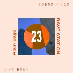 RAVE STATION 023 - Alain Bago