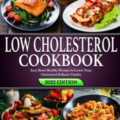 Access EBOOK EPUB KINDLE PDF Low Cholesterol Cookbook: Easy Heart Healthy Recipes to Lower Your Chol
