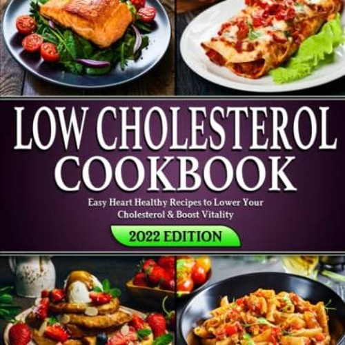 Read [EBOOK EPUB KINDLE PDF] Low Cholesterol Cookbook: Easy Heart Healthy Recipes to Lower Your Chol