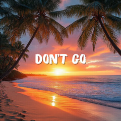 Dont go