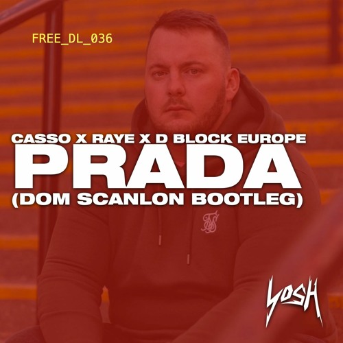 Stream Casso x Raye x D Block Europe Prada Dom Scanlon Bootleg FREE DOWNLOAD by Yosh Bass Listen online for free on SoundCloud