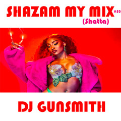 DJ Gunsmith - Shazam My Mix #50 (Shatta 2023)