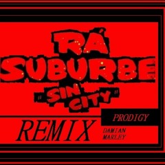 SIN CITY REMIX ///  Time to Kill/Sin City/ Road To Zion// Prodigy, Rá Suburbe, Damián Marley.
