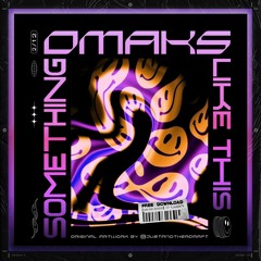 OMAKS - Something Like This [FREE DL]