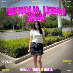 BERDUA LEBIH ASIK ( WAHYUCAVIN X ABELL )#LOCKED