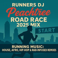Peachtree Road Race 2025 Running Mix – House, Funky Tech & Hip-Hop-Influenced Remixes | Runners DJ.