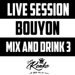 BOUYON LIVE MIX AND DRINK 3 - DJKENKO (WTTPROD2021)