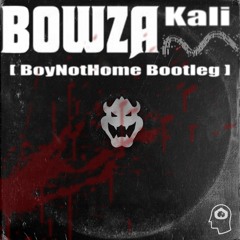 Kali - Bowza (BoyNotHome Bootleg)
