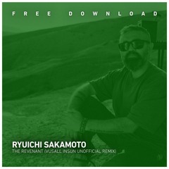 FREE DOWNLOAD: Ryuichi Sakamoto - The Revenant (Vusall Insun Reformation)