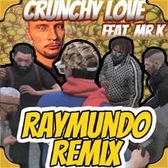 Crunchy Love (Feat. Mr. K) Raymundo REMIX