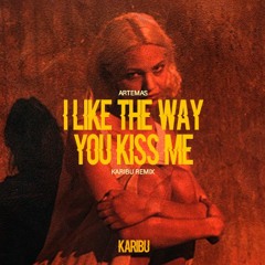 Artemas - I Like The Way You Kiss Me (Karibu Remix)