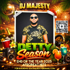 DEEJAY MAJESTY PRESENTS DETTY SEASON ENDO AFROBEAT HIT 2025 [WIZKID, BURNA BOY, REMA ,DAVID O,MAVO]