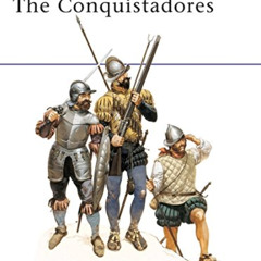 VIEW PDF 📄 The Conquistadores (Men-at-Arms) by  Terence Wise &  Angus McBride KINDLE