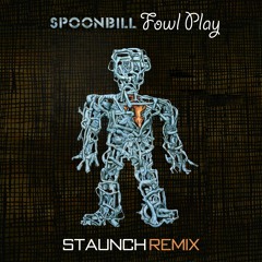 Spoonbill - Fowl Play [Staunch Remix]