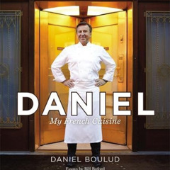 View PDF 📘 Daniel: My French Cuisine by  Daniel Boulud,Sylvie Bigar,Thomas Schauer,B