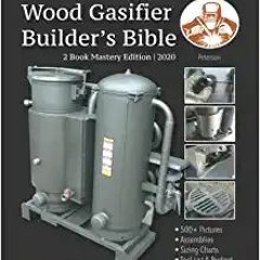 Wood Gasifier Builder's Bible: Off Grid Fuel for the Prepared Homestead: Wood Gas in Minutes[DOWNLOA