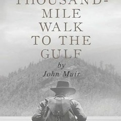 [Free] EPUB ✉️ A Thousand Mile Walk to the Gulf by  John Muir [KINDLE PDF EBOOK EPUB]