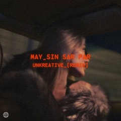 SIN SAR PAR [UNKREATIVE REMIX]