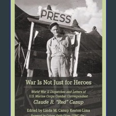 Ebook PDF  ✨ War Is Not Just for Heroes: World War II Dispatches and Letters of U.S. Marine Corps