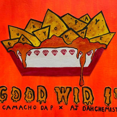 Good Wid It ft. AJ Dahchemist