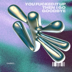 THEN I GO GOODBYE