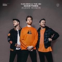 DubVision & The Him - Sometimes (ALEOS REMIX)