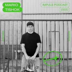 IMPULS PODCAST #022 - MARIO TISHOK