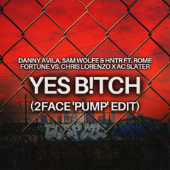 YES B!TCH (2FACE 'Pump' Edit)