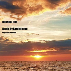 BURNING SUN  Remix By Sergielectro (Original Monolink)