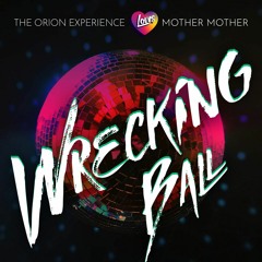 Wrecking Ball ~ The Orion Experience