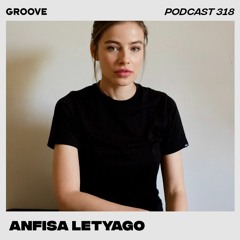 Groove Podcast 318 - Anfisa Letyago