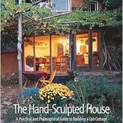 DOWNLOAD PDF 📗 The Hand-Sculpted House: A Practical and Philosophical Guide to Build