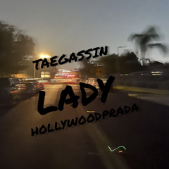 Lady (Taegassin x Hollywoodprada)