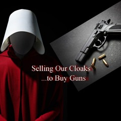 Selling Our Cloaks To Buy Guns